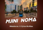 AUDIO Mkataba Mc - Mjini Noma ft Dj Azowakitaa MP3 DOWNLOAD