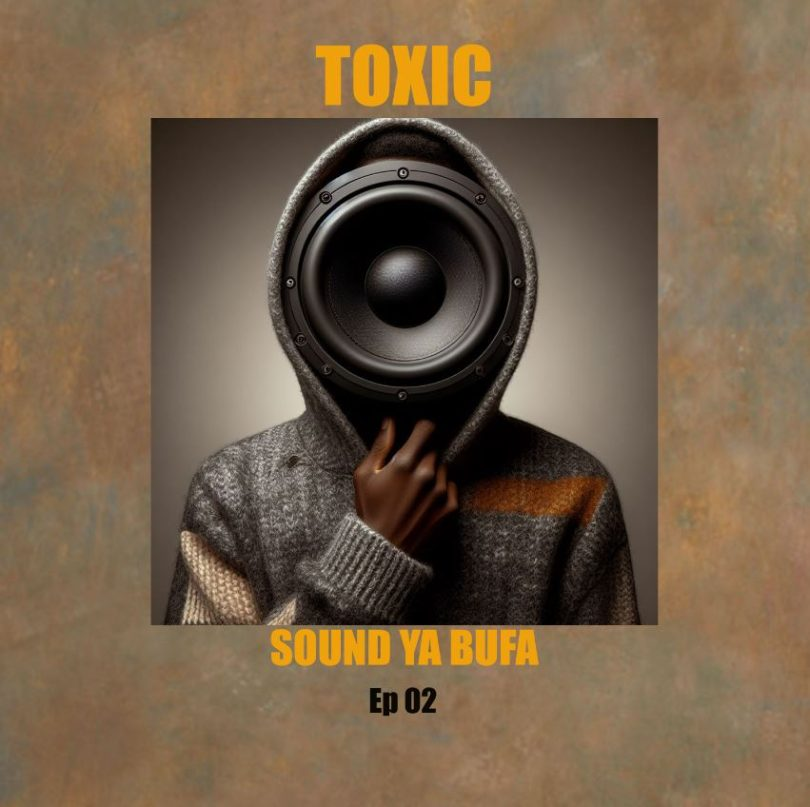 AUDIO Toxic Fuvu – Sound ya Bufa EP2 MP3 DOWNLOAD