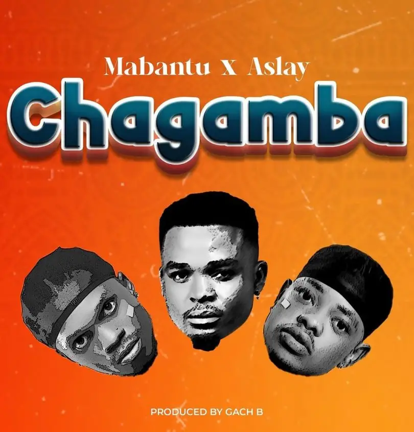 AUDIO Mabantu – Chagamba Ft Aslay MP3 DOWNLOAD