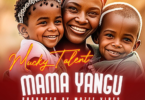 AUDIO Mucky Talent - Mama Yangu MP3 DOWNLOAD