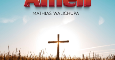 AUDIO Mathias Walichupa – Amen MP3DOWNLOAD