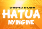 AUDIO Christina Shusho – Hatua Nyingine MP3DOWNLOAD