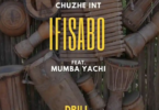 AUDIO Chuzhe Int – “Ifisabo” (Drill Version) Ft Mumba Yachi MP3DOWNLOAD