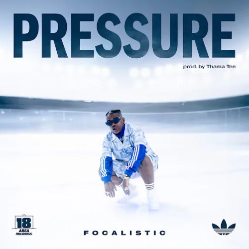 AUDIO Focalistic – Pressure ft. Thama Tee MP3DOWNLOAD