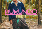 AUDIO Vyroota - Rukundo MP3DOWNLOAD