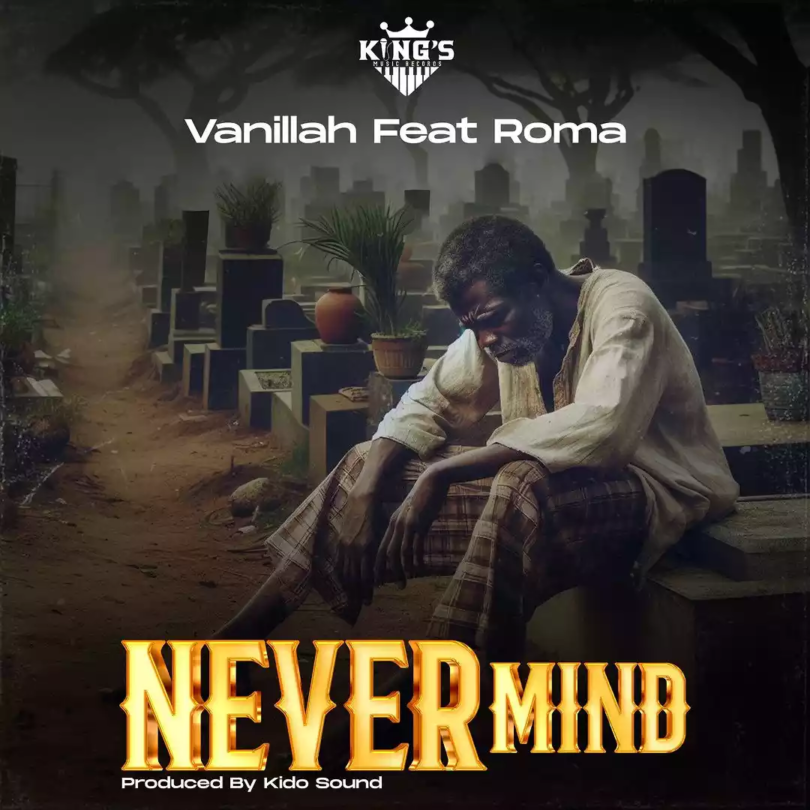 AUDIO Vanillah – Never Mind Ft Roma Mkatoliki MP3DOWNLOAD