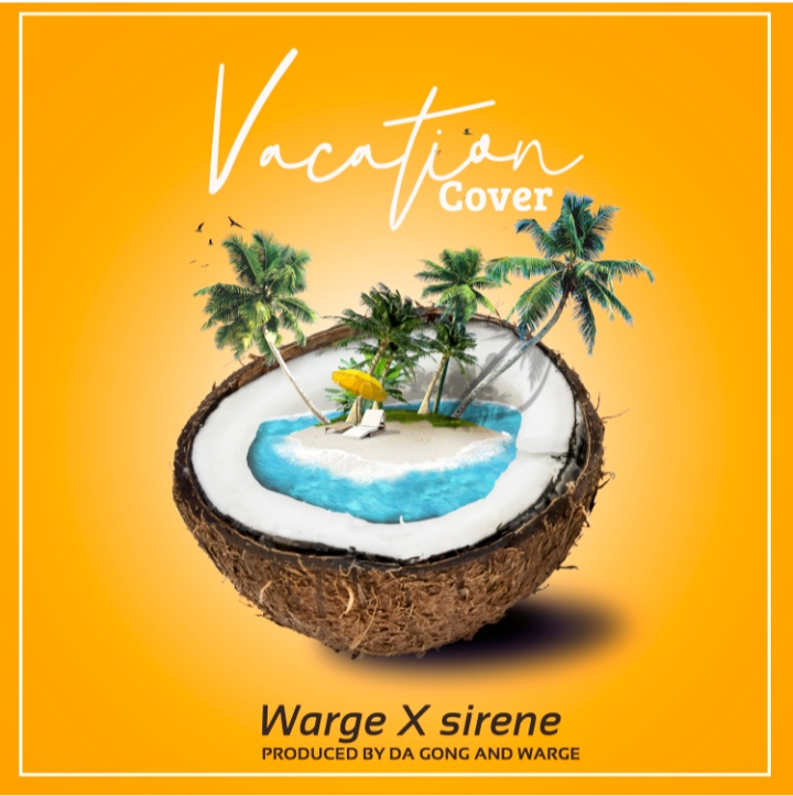 AUDIO Warge - Vacation Cover Ft Sirene MP3DOWNLOAD