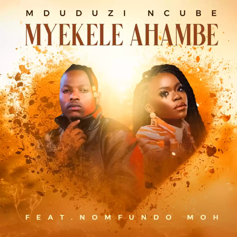 AUDIO Mduduzi Ncube - Myekele Ahambe Ft Nomfundo Moh MP3DOWNLOAD