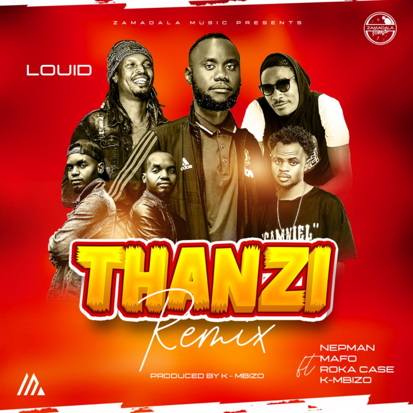 AUDIO Louid - Thanzi Remix ft Nepman x Mafo x Roka Case x K-Mbizo (Prod. K-Mbizo) MP3DOWNLOAD