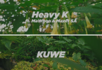 AUDIO Heavy K - Kuwe ft Mazet SA, MaWhoo MP3DOWNLOAD