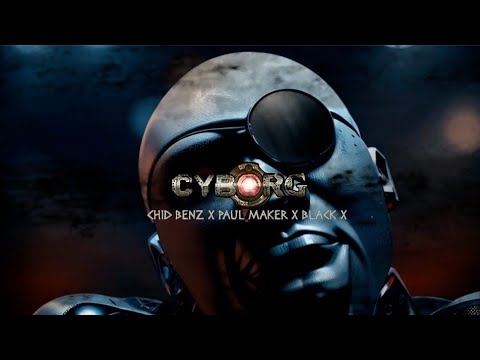 VIDEO: Chid Benz x Paul Maker x Black X – Cyborg MP4DOWNLOAD