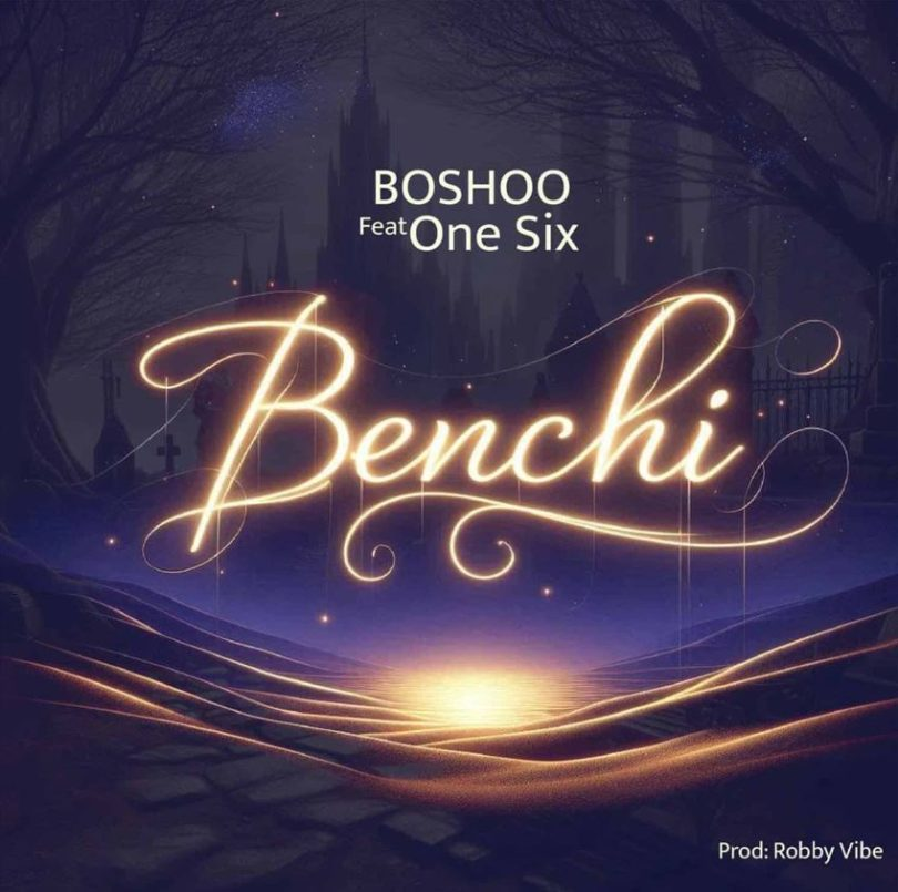 AUDIO Boshoo – Benchi Ft One Six MP3DOWNLOAD