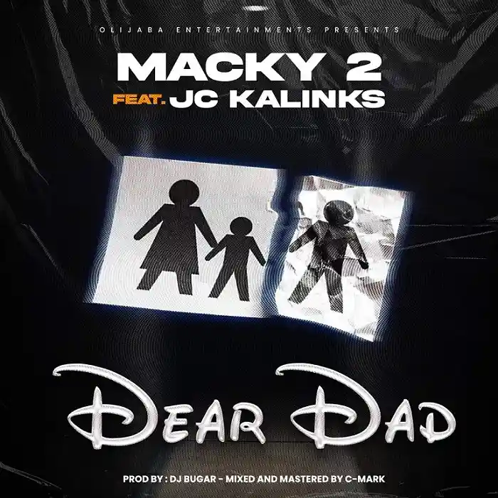 AUDIO Macky 2 – Dear Dad Ft JC Kalinks MP3DOWNLOAD