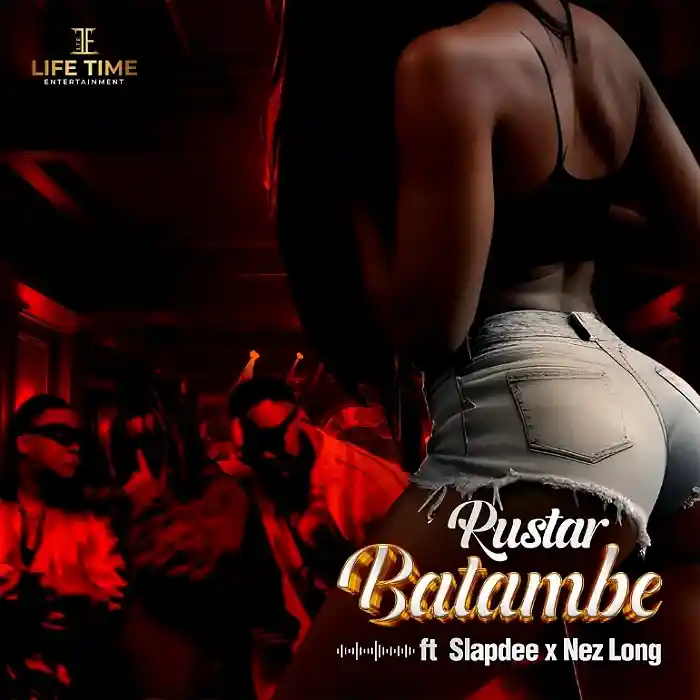 AUDIO Rustar – Batambe Ft Slap Dee & Nez Long MP3DOWNLOAD