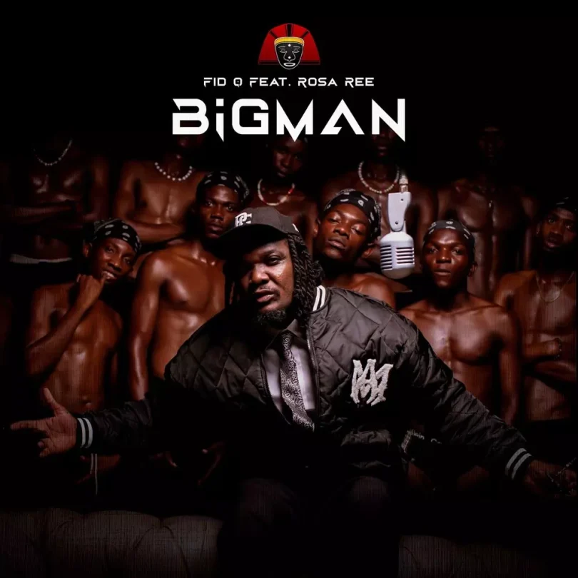 AUDIO Fid Q Ft Rosa Ree - Bigman MP3 DOWNLOAD