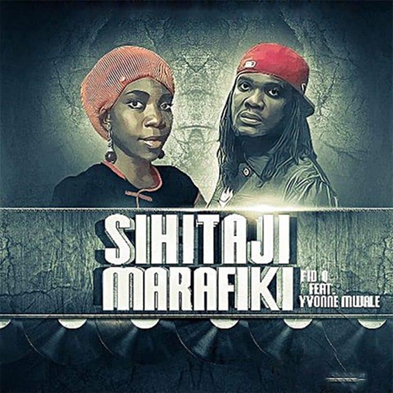 AUDIO Fid Q Ft Yvonne Mwale - Sihitaji Marafiki MP3 DOWNLOAD