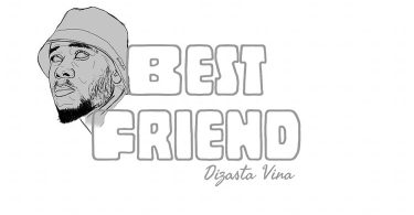 AUDIO Dizasta Vina – Best Friend MP3 DOWNLOAD