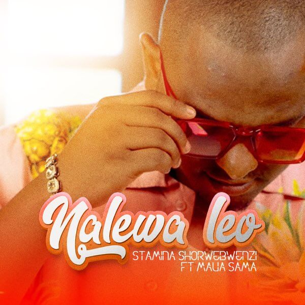 AUDIO Stamina Shorwebwenzi Ft Maua Sama – Nalewa Leo MP3 DOWNLOAD