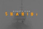 AUDIO Dizasta Vina – Shahidi MP3 DOWNLOAD