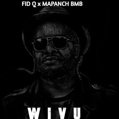 AUDIO Fid Q Ft Mapanch Bmb - Wivu MP3 DOWNLOAD