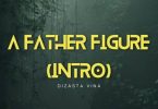 AUDIO Dizasta Vina – A Father Figure MP3 DOWNLOAD