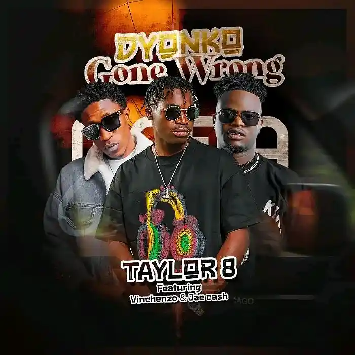 AUDIO Taylor 8 – Dyonko Ft Jae Cash & Vinchenzo MP3 DOWNLOAD