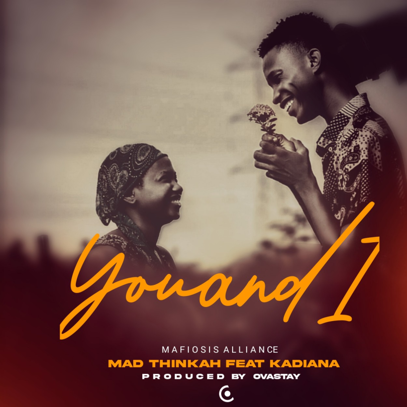 AUDIO Mad Thinkah - You And I Ft Kadiana MP3 DOWNLOAD