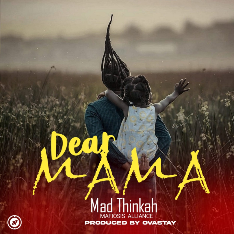 AUDIO Mad Thinkah - Dear Mama MP3 DOWNLOAD