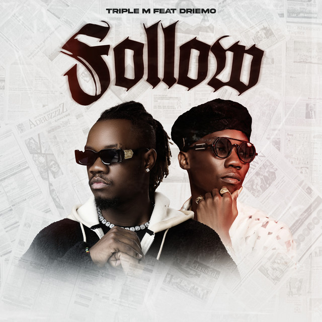 AUDIO Triple M – Follow Ft Driemo MP3 DOWNLOAD