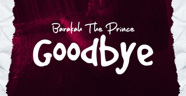 AUDIO Barakah The Prince – Good Bye MP3 DOWNLOAD