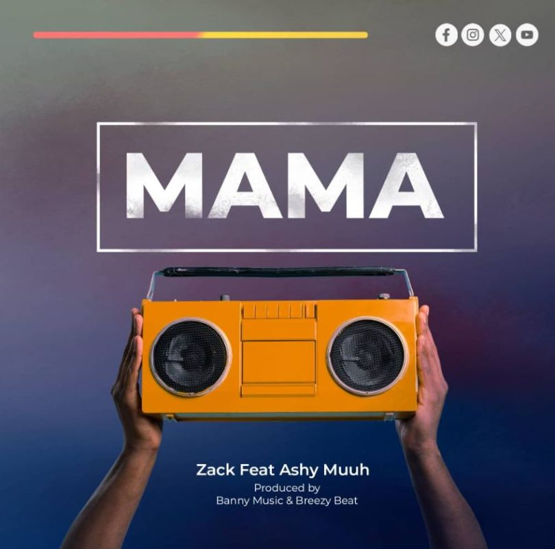 AUDIO Zack – Mama Ft Ashy Muuh MP3 DOWNLOAD