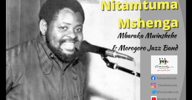 AUDIO Mbaraka Mwinshehe – Nitamtuma Mshenga Ft Morogoro Jazz Band MP3 DOWNLOAD