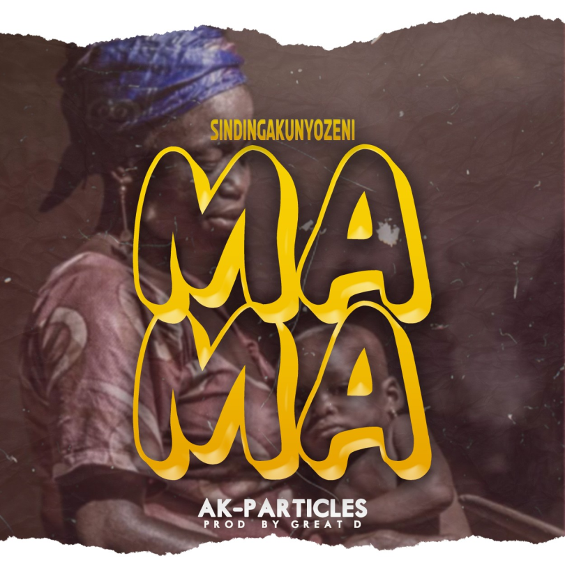 AUDIO AK-Particles - Sindingakunyozeni Mama MP3 DOWNLOAD