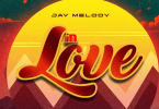 AUDIO Jay Melody – In Love MP3 DOWNLOAD