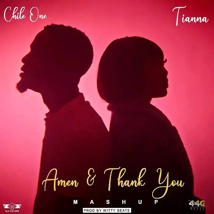 AUDIO Chile One Mr Zambia Ft Tianna – Amen & Thank You (Mashup) MP3 DOWNLOAD