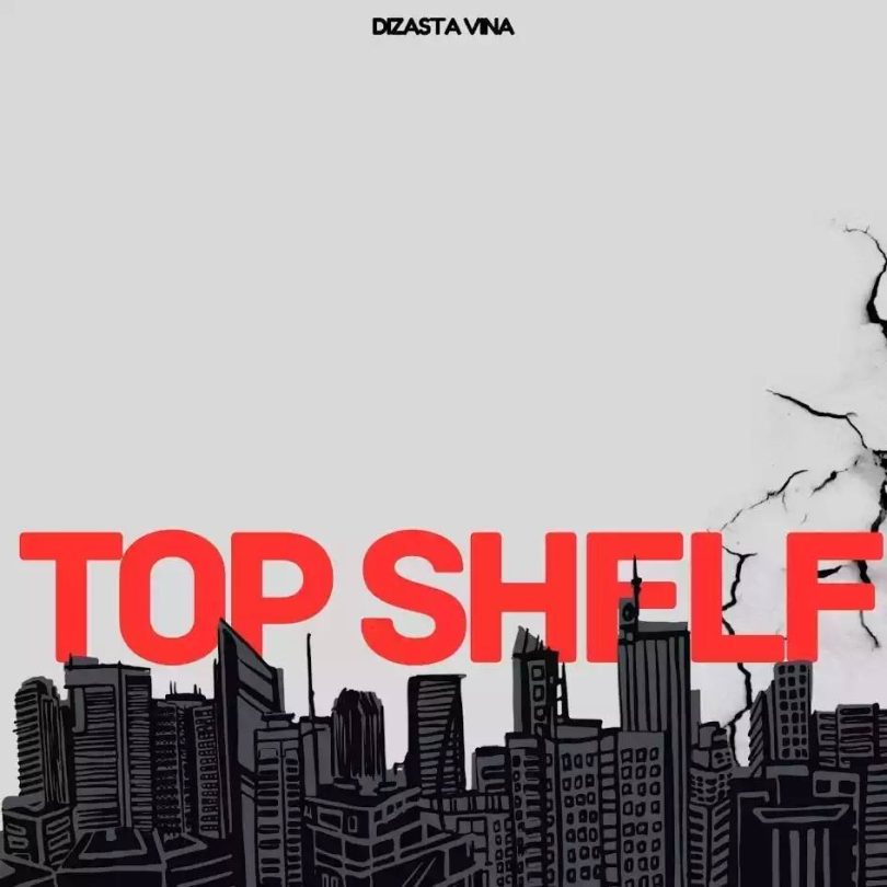 AUDIO Dizasta Vina Ft J’cob – Top Shelf MP3 DOWNLOAD