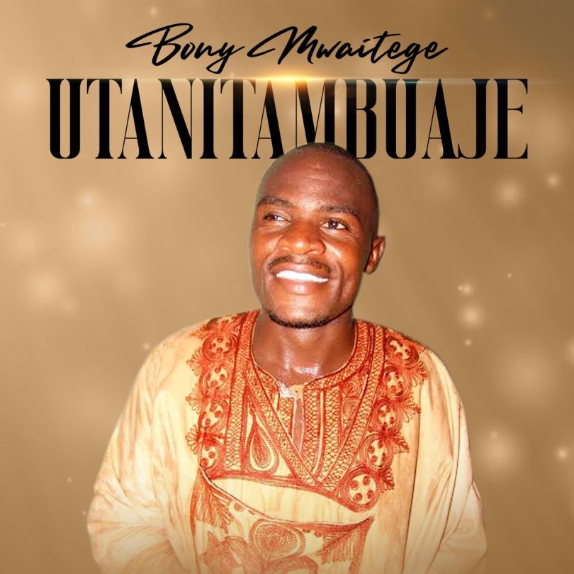 AUDIO Bony Mwaitege – Utanitambuaje MP3 DOWNLOAD