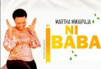 AUDIO Martha Mwaipaja – Wewe Ni Baba MP3 DOWNLOAD