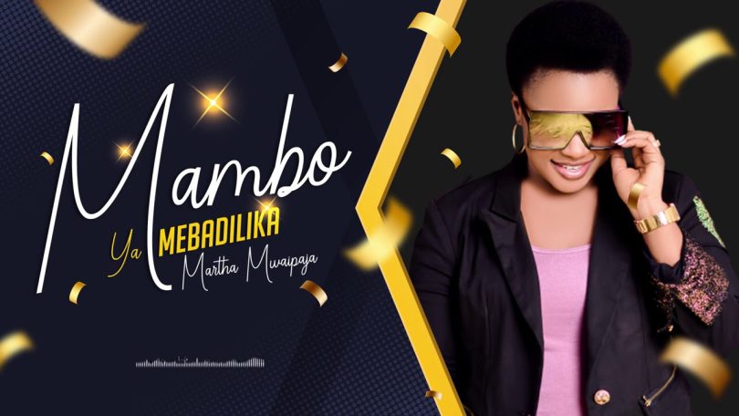 AUDIO Martha Mwaipaja – Mambo Yamebadilika MP3 DOWNLOAD